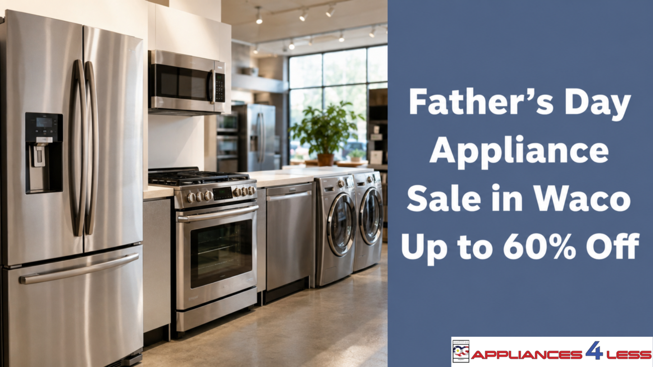 Father's Day Appliance Sale in Waco Up to 60% off